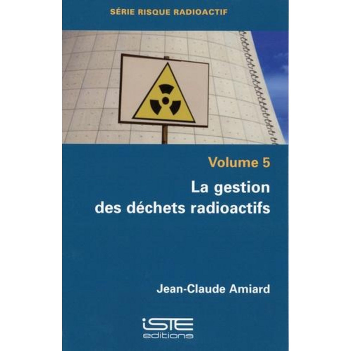 LA GESTION DES DECHETS RADIOACTIFS, Amiard Jean-Claude
