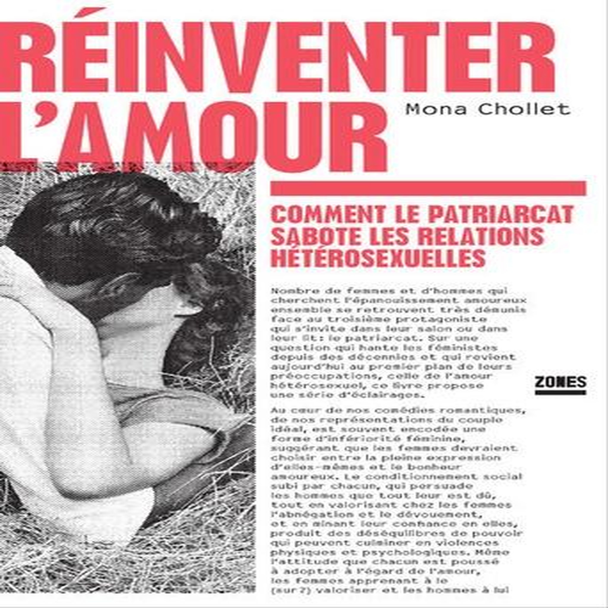 REINVENTER L'AMOUR. COMMENT LE PATRIARCAT SABOTE LES RELATIONS HETEROSEXUELLES, Chollet Mona