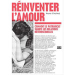 REINVENTER L'AMOUR. COMMENT LE PATRIARCAT SABOTE LES RELATIONS HETEROSEXUELLES, Chollet Mona