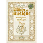 MEDITER EN MUSIQUE AVEC HILDEGARDE DE BINGEN. AVEC 1 QR CODE, Macheteau Sophie