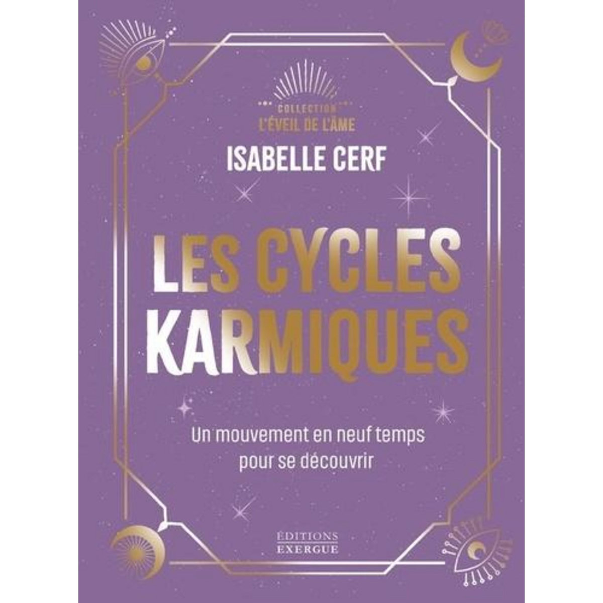LES CYCLES KARMIQUES. UN MOUVEMENT EN NEUF TEMPS POUR SE DECOUVRIR, Cerf Isabelle