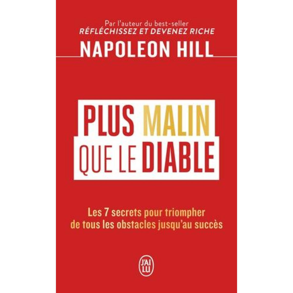 PLUS MALIN QUE LE DIABLE. LES 7 SECRETS POUR TRIOMPHER DE TOUS LES OBSTACLES JUSQU'AU SUCCES, Hill Napoleon