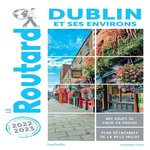 DUBLIN. EDITION 2022-2023. AVEC 1 PLAN DETACHABLE, Le Routard