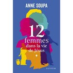 12 FEMMES DANS LA VIE DE JESUS, Soupa Anne