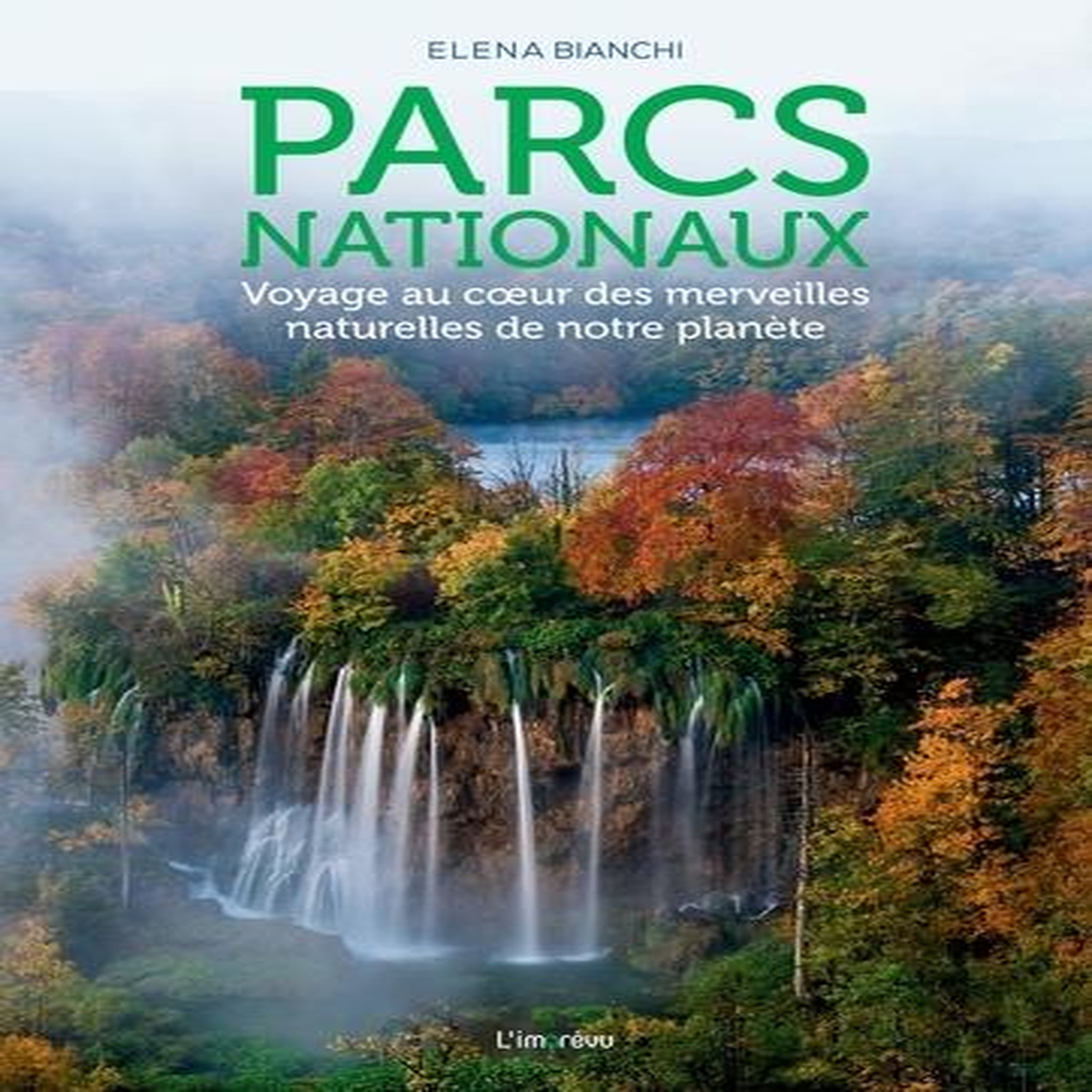 PARCS NATIONAUX. VOYAGE AU COEUR DES MERVEILLES NATURELLES DE NOTRE PLANETE, Blanchi Elena