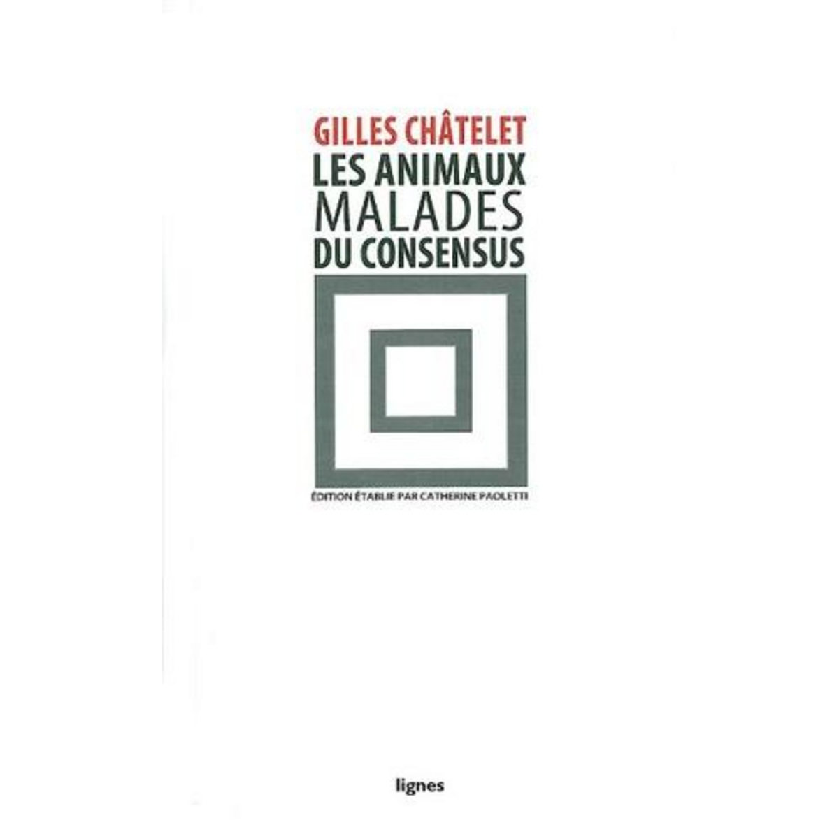 LES ANIMAUX MALADES DU CONSENSUS, Châtelet Gilles