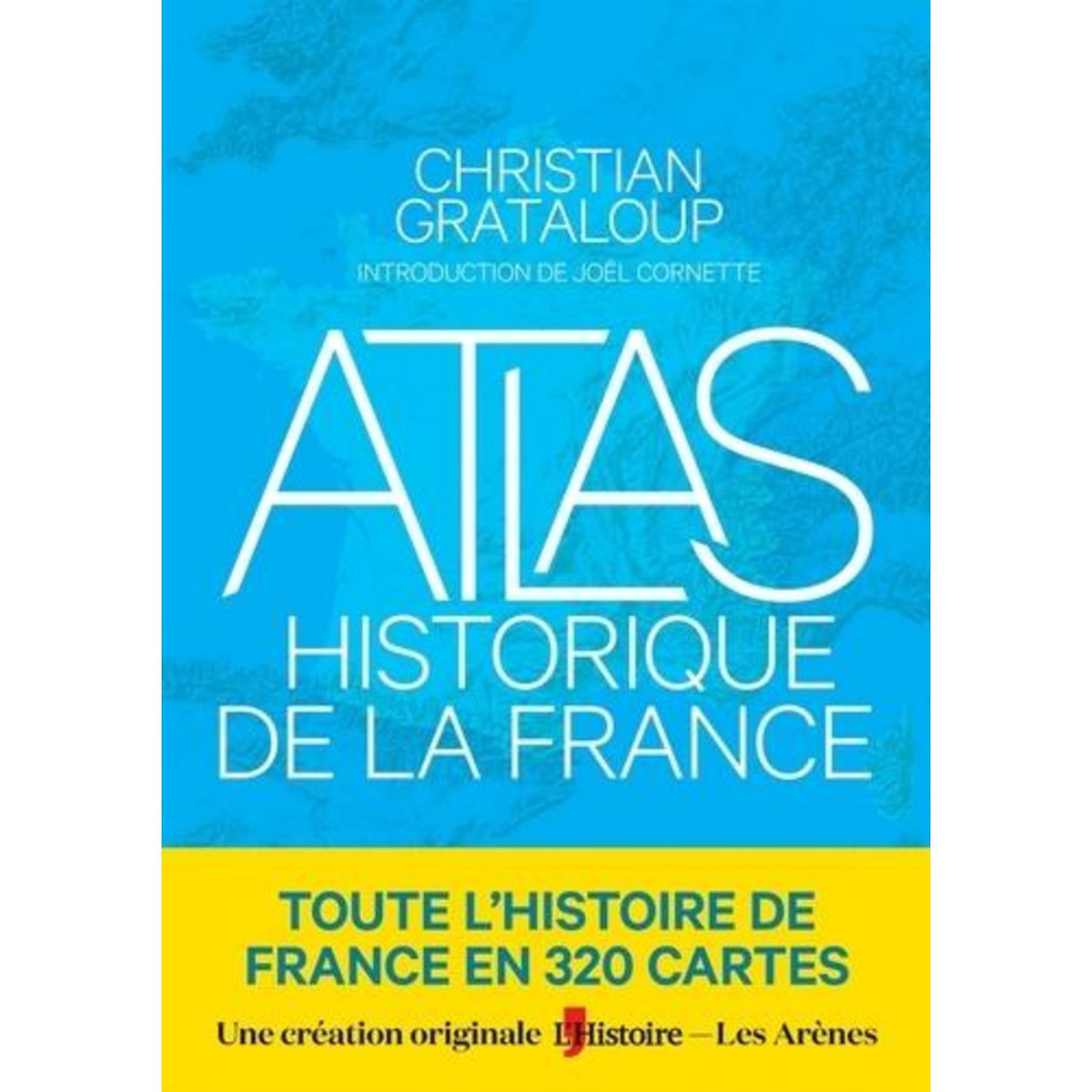 ATLAS HISTORIQUE DE LA FRANCE, Grataloup Christian