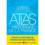 ATLAS HISTORIQUE DE LA FRANCE, Grataloup Christian