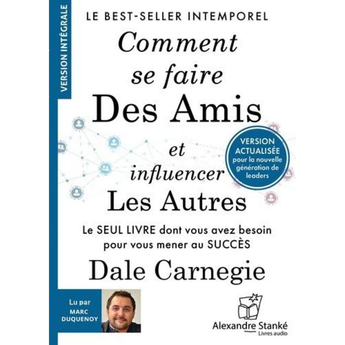 COMMENT SE FAIRE DES AMIS ET INFLUENCER LES AUTRES, Dale Carnegie