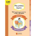 MES PETITES LECONS FRANCAIS - MATHEMATIQUES CM1. TOUT CE QU'IL FAUT SAVOIR ET SAVOIR FAIRE AU CM1 EN 100 LECONS, Chassagne Catherine-Marie