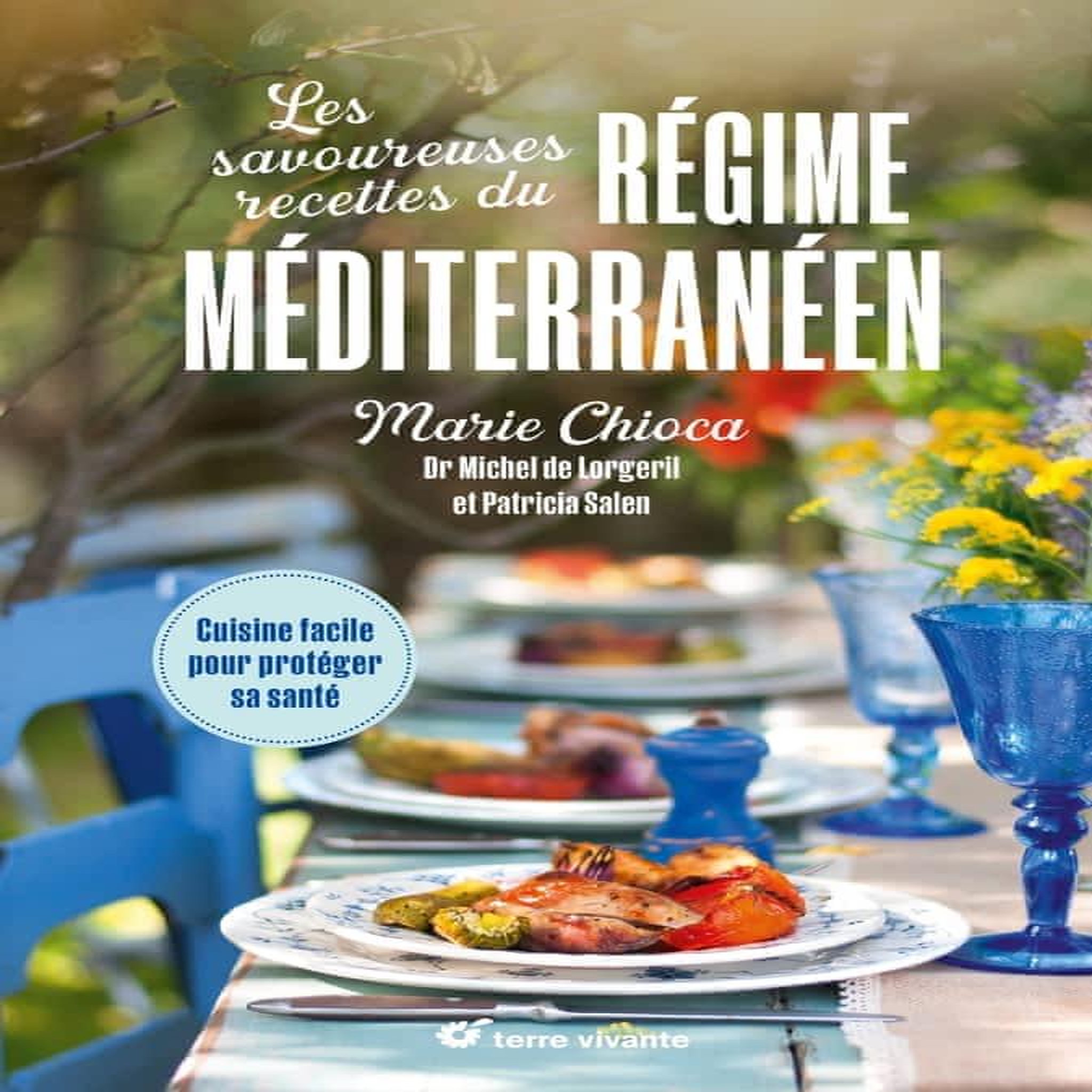 LES SAVOUREUSES RECETTES DU REGIME MEDITERRANEEN. CUISINE FACILE POUR PROTEGER SA SANTE, Chioca Marie