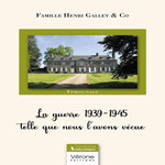 LA GUERRE 1939-1945 TELLE QUE NOUS L'AVONS VECUE, Famille Henri Gallet