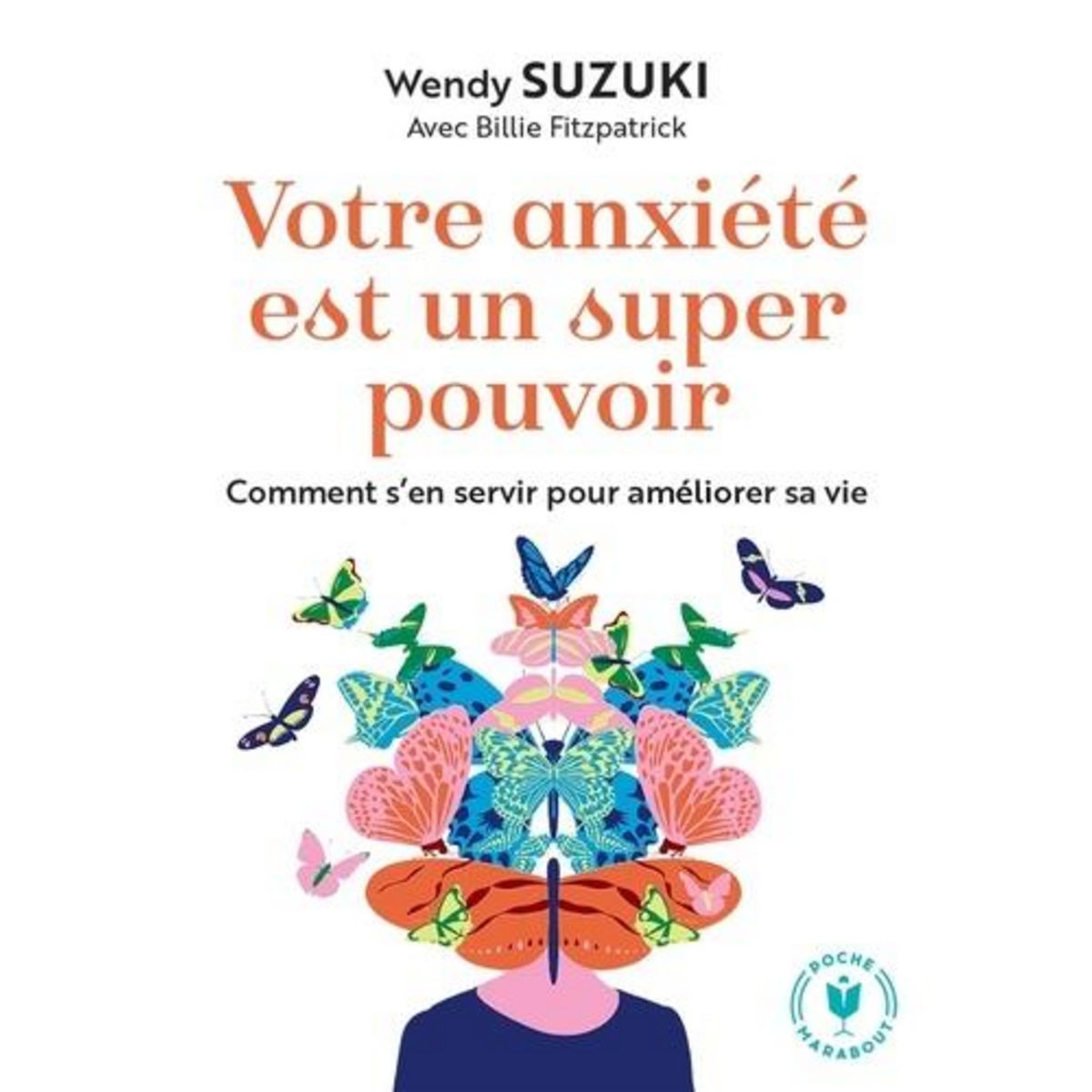 VOTRE ANXIETE EST UN SUPER POUVOIR. COMMENT S'EN SERVIR POUR AMELIORER SA VIE, Suzuki Wendy