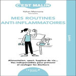 MES ROUTINES ANTI-INFLAMMATOIRES. ALIMENTATION, SPORT, HYGIENE DE VIE... VOS INDISPENSABLES POUR PREVENIR ET SOULAGER LES DOULEURS, Mannone Yohan