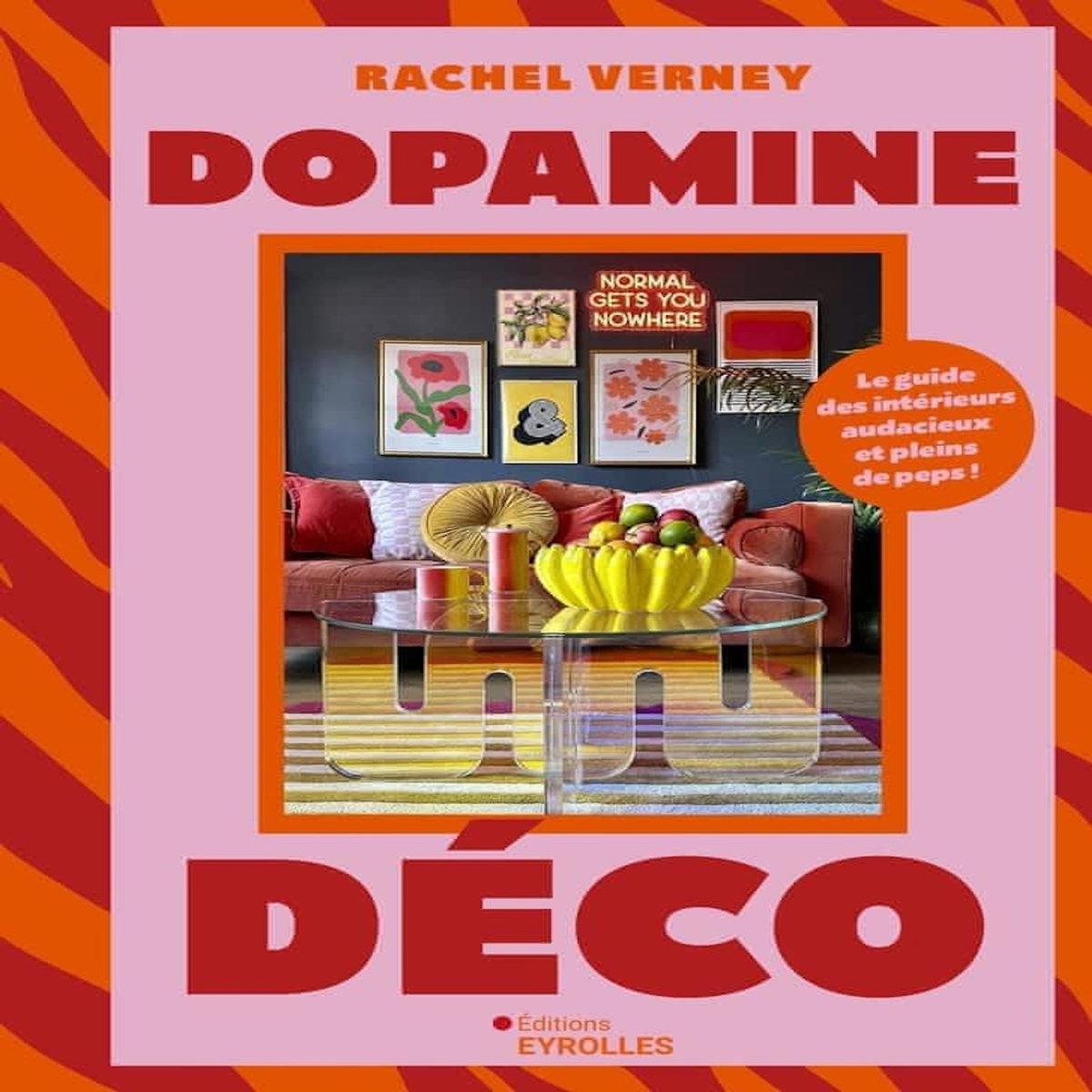 DOPAMINE DECO. LE GUIDE DES INTERIEURS AUDACIEUX ET PLEINS DE PEPS !, Verney Rachel