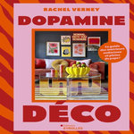 DOPAMINE DECO. LE GUIDE DES INTERIEURS AUDACIEUX ET PLEINS DE PEPS !, Verney Rachel