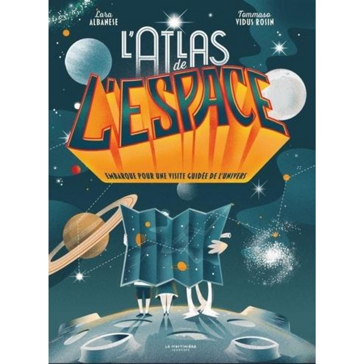 ATLAS DE L'ESPACE. EMBARQUE POUR UNE VISITE GUIDEE DE L'UNIVERS, Albanese Lara