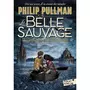  LA TRILOGIE DE LA POUSSIERE TOME 1 : LA BELLE SAUVAGE, Pullman Philip