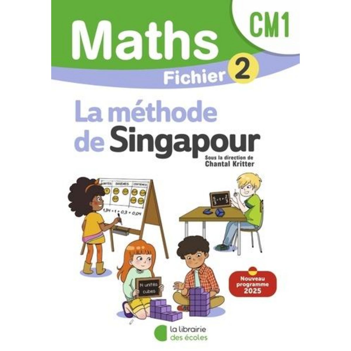 MATHEMATIQUES CM1 METHODE DE SINGAPOUR. FICHIER ELEVE 2, EDITION 2025, Kritter Chantal