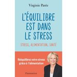 L'EQUILIBRE EST DANS LE STRESS. STRESS, ALIMENTATION, SANTE, Parée Virginie
