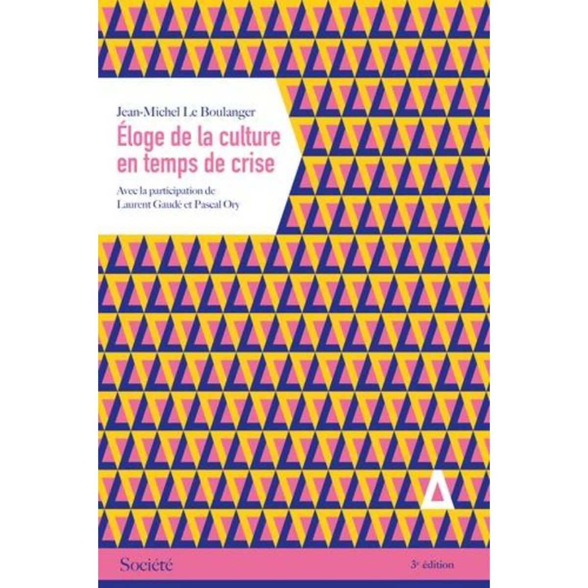 ELOGE DE LA CULTURE EN TEMPS DE CRISE. 3E EDITION, Le Boulanger Jean-Michel