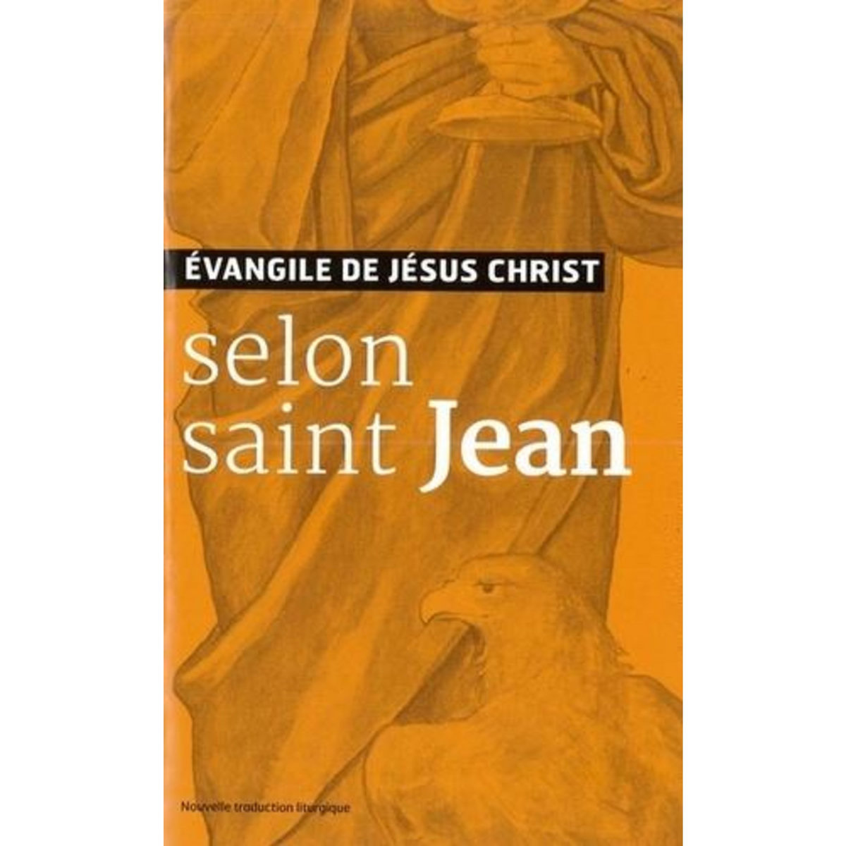 EVANGILES DE JESUS-CHRIST SELON SAINT JEAN. NOUVELLE TRADUCTION LITURGIQUE, AELF