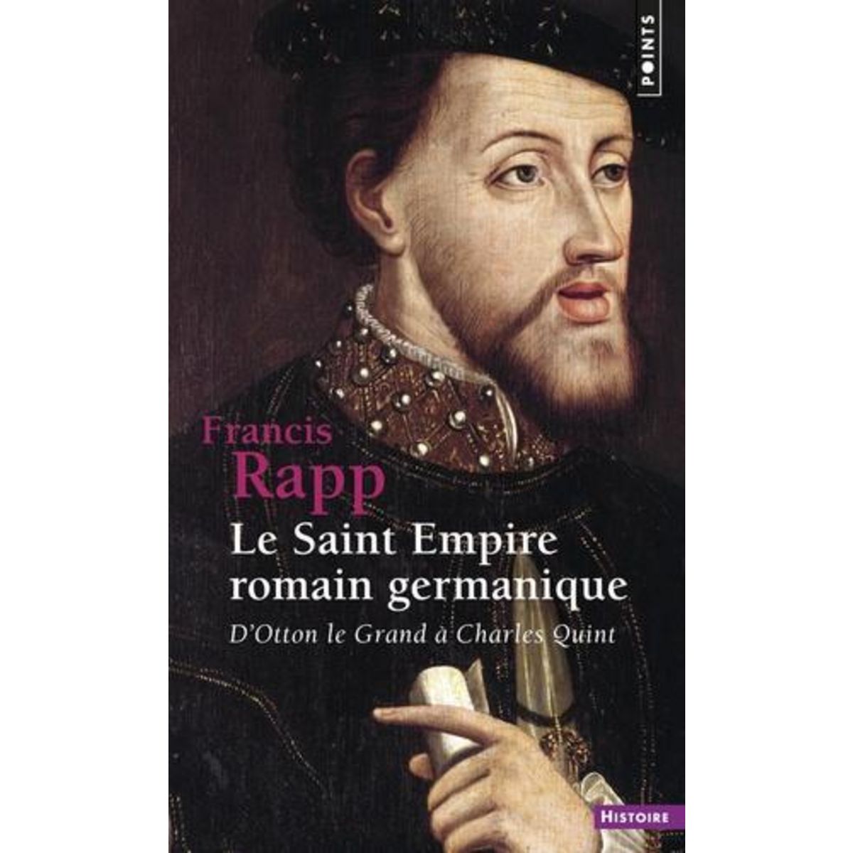 LE SAINT EMPIRE ROMAIN GERMANIQUE. D'OTTON LE GRAND A CHARLES QUINT, Rapp Francis