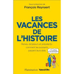 LES VACANCES DE L'HISTOIRE. REINES, DICTATEURS ET PRESIDENTS : COMMENT LES PUISSANTS PASSENT LEURS ETES, Reynaert François