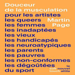 DOUCEUR DE LA MUSCULATION. POUR LES ARTISTES, LES QUEERS, LES FEMMES, LES INADAPTEES, LES VIEUX, LES HANDICAPES, LES NEUROATYPIQUES, LES PARENTS, LES PAUVRES, LES NON-CONFORMES, LES DEGOUTEES DU SPORT, Page Martin