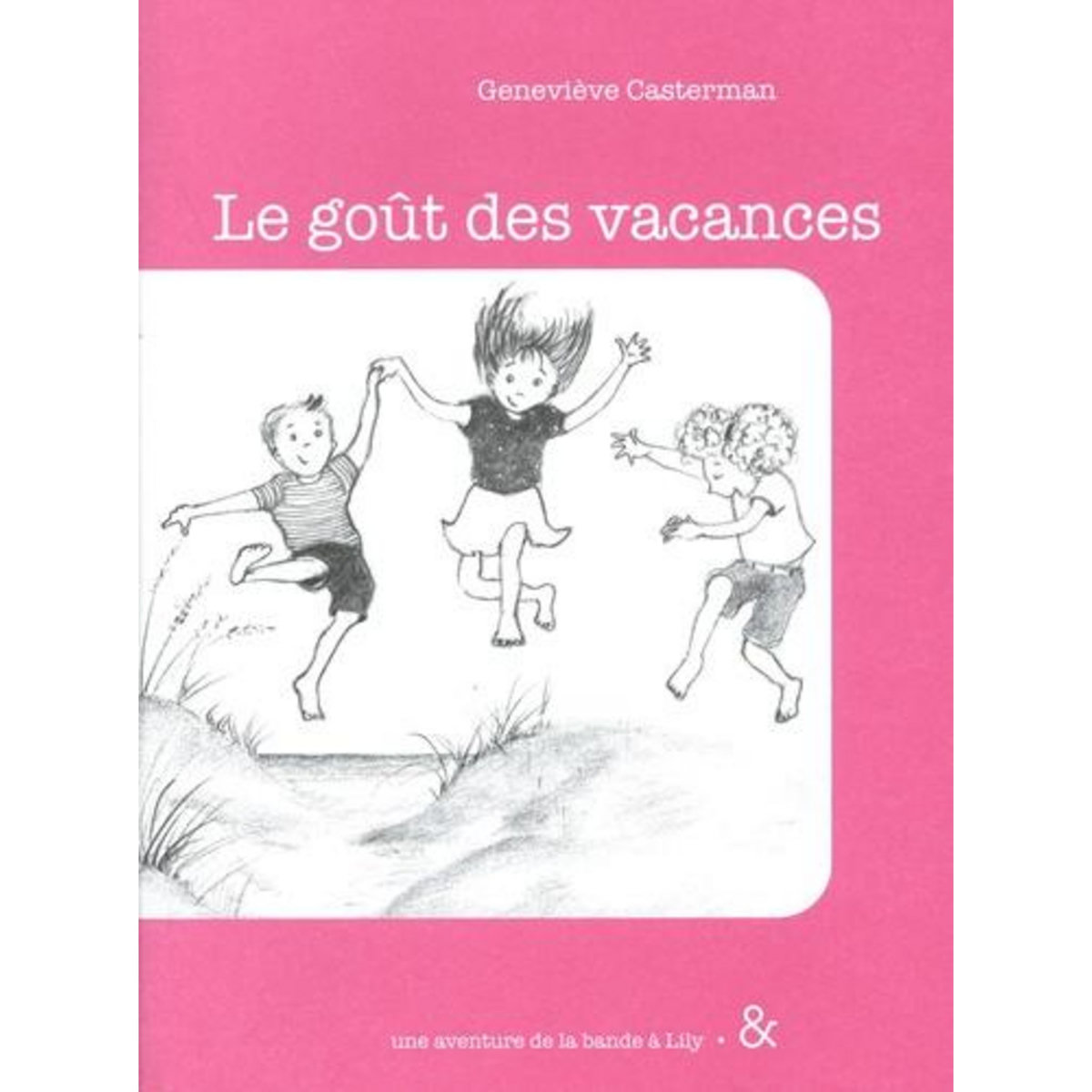 UNE AVENTURE DE LA BANDE A LILY TOME 4 : LE GOUT DES VACANCES, Casterman Geneviève