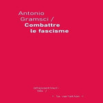 COMBATTRE LE FASCISME, Gramsci Antonio