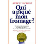 QUI A PIQUE MON FROMAGE ? COMMENT S'ADAPTER AU CHANGEMENT AU TRAVAIL, EN FAMILLE ET EN AMOUR, Johnson Spencer