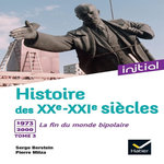 HISTOIRE DES XXE-XXIE SIECLES. TOME 3, 1973-2000 : LA FIN DU MONDE BIPOLAIRE, Berstein Serge