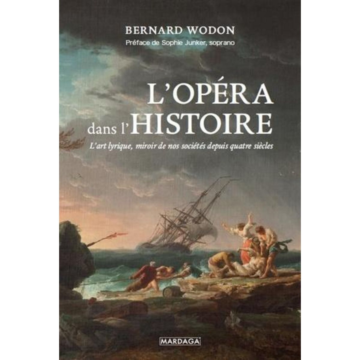 L'OPERA DANS L'HISTOIRE. L'ART LYRIQUE, MIROIR DE NOS SOCIETES DEPUIS QUATRE SIECLES, Wodon Bernard