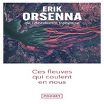 CES FLEUVES QUI COULENT EN NOUS, Orsenna Erik