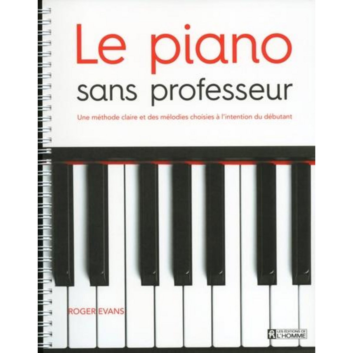 LE PIANO SANS PROFESSEUR. UNE METHODE CLAIRE ET DES MELODIES CHOISIES A L'INTENTION DU DEBUTANT, Evans Roger