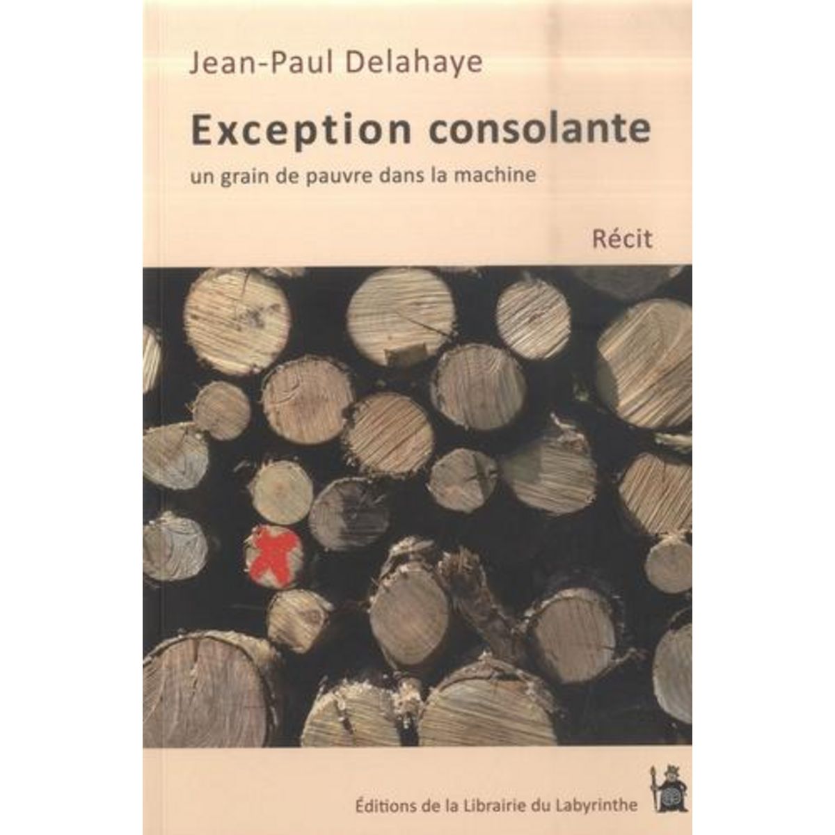 EXCEPTION CONSOLANTE. UN GRAIN DE PAUVRE DANS LA MACHINE, Delahaye Jean-Paul