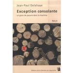 EXCEPTION CONSOLANTE. UN GRAIN DE PAUVRE DANS LA MACHINE, Delahaye Jean-Paul