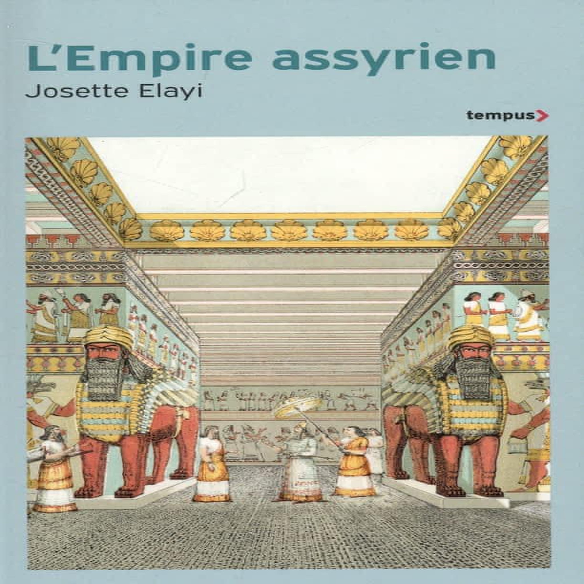 L'EMPIRE ASSYRIEN. HISTOIRE D'UNE GRANDE CIVILISATION DE L'ANTIQUITE, Elayi Josette