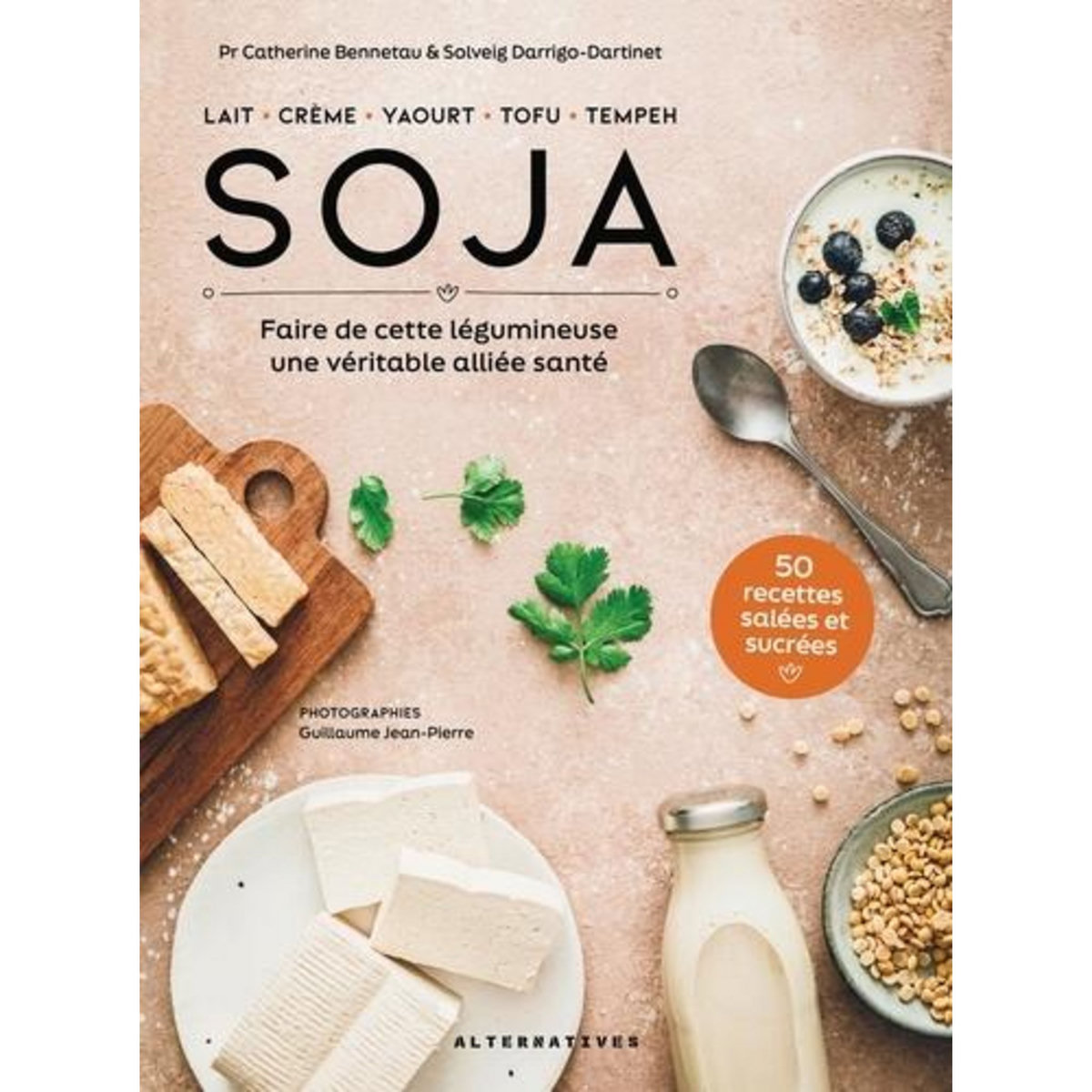 SOJA. FAIRE DE CETTE LEGUMINEUSE UNE VERITABLE ALLIEE SANTE, Bennetau Catherine