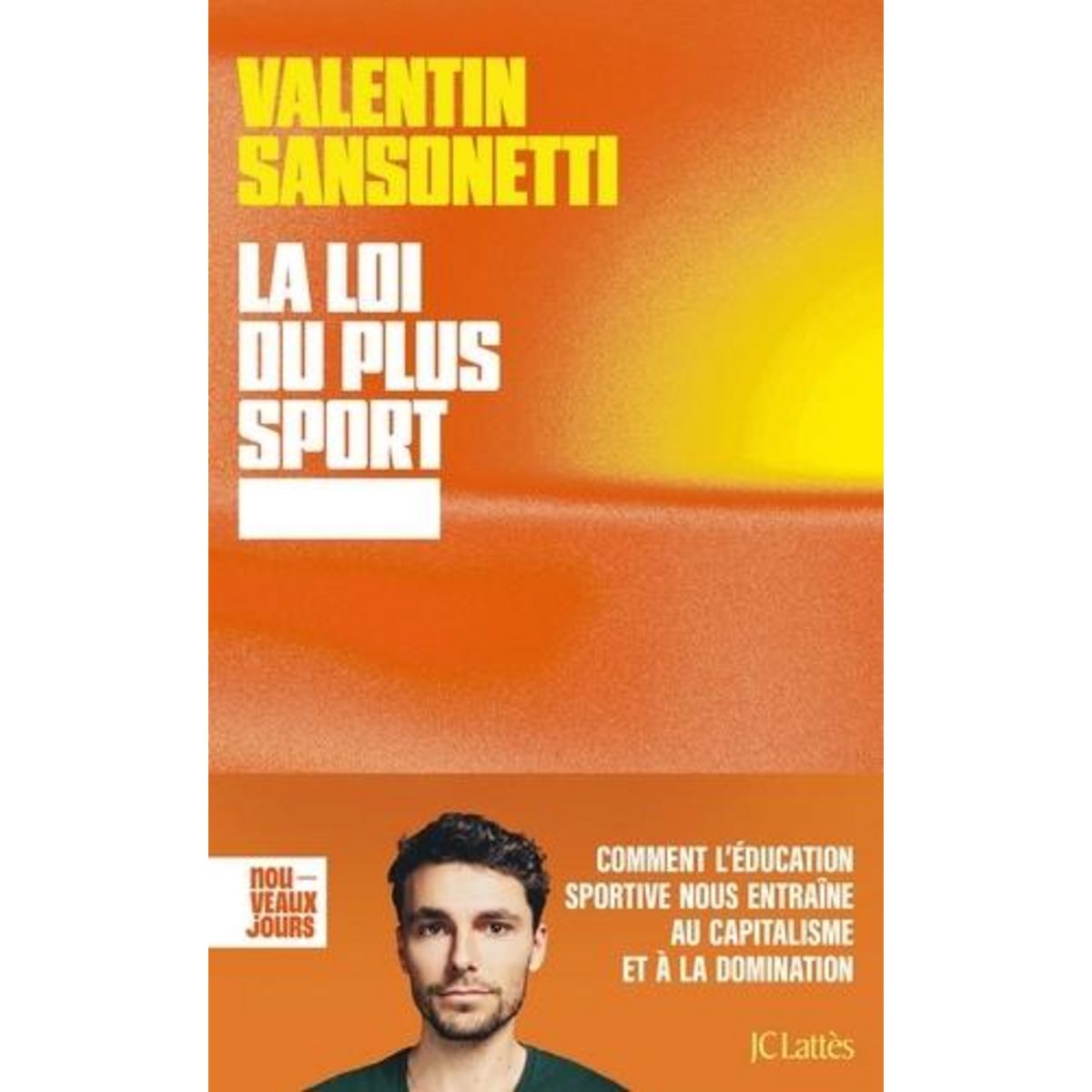 LA LOI DU PLUS SPORT. COMMENT L'EDUCATION SPORTIVE NOUS ENTRAINE AU CAPITALISME ET A LA DOMINATION, Sansonetti Valentin
