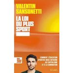 LA LOI DU PLUS SPORT. COMMENT L'EDUCATION SPORTIVE NOUS ENTRAINE AU CAPITALISME ET A LA DOMINATION, Sansonetti Valentin