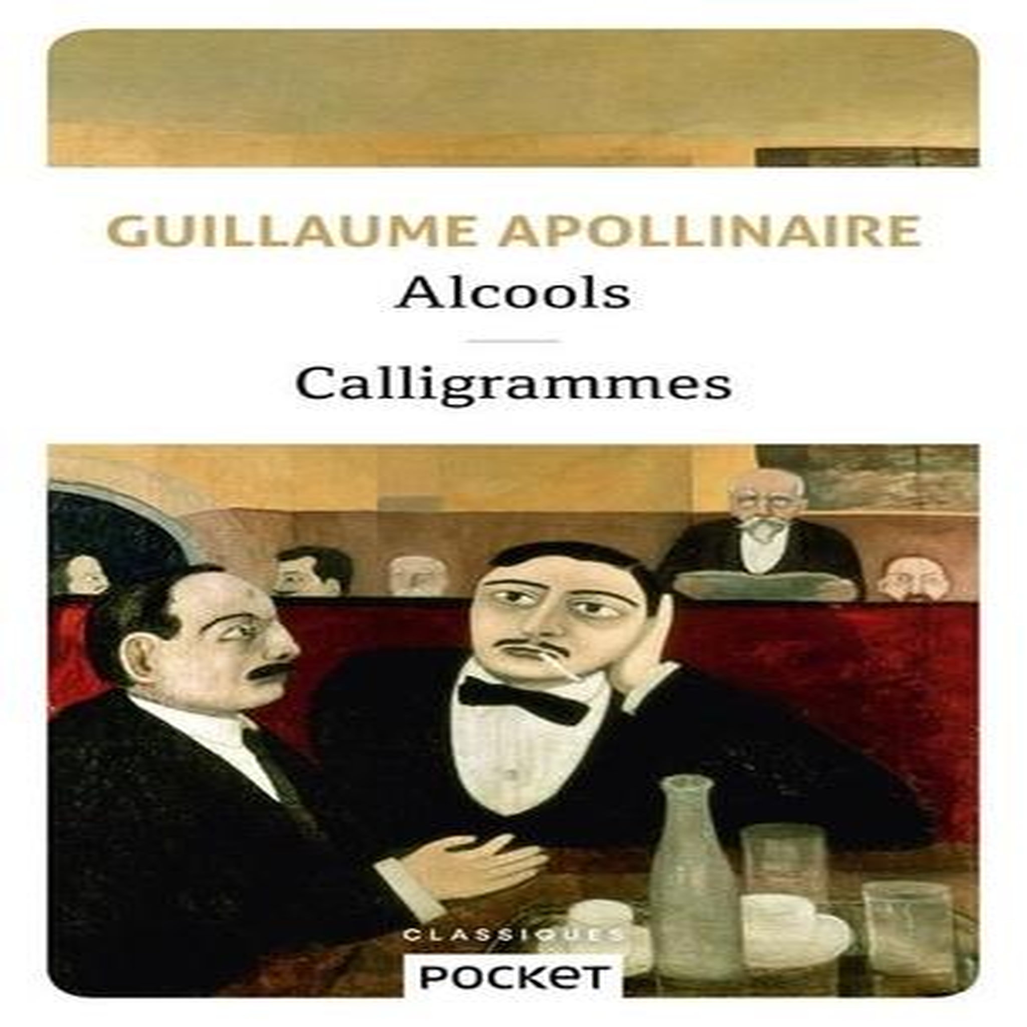 ALCOOLS. SUIVIS DE CALLIGRAMMES, Apollinaire Guillaume