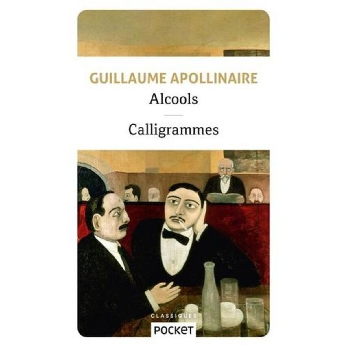 ALCOOLS. SUIVIS DE CALLIGRAMMES, Apollinaire Guillaume