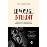 LE VOYAGE INTERDIT. UNE PLONGEE CLANDESTINE DANS L'IRAN D'AUJOURD'HUI, Tollet Anne-Isabelle