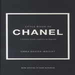 LITTLE BOOK OF CHANEL. L'HISTOIRE D'UNE CREATRICE DE LEGENDE, Baxter-Wright Emma