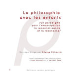 LA PHILOSOPHIE AVEC LES ENFANTS. UN PARADIGME POUR L'EMANCIPATION, LA RECONNAISSANCE ET LA RESONANCE, Chirouter Edwige