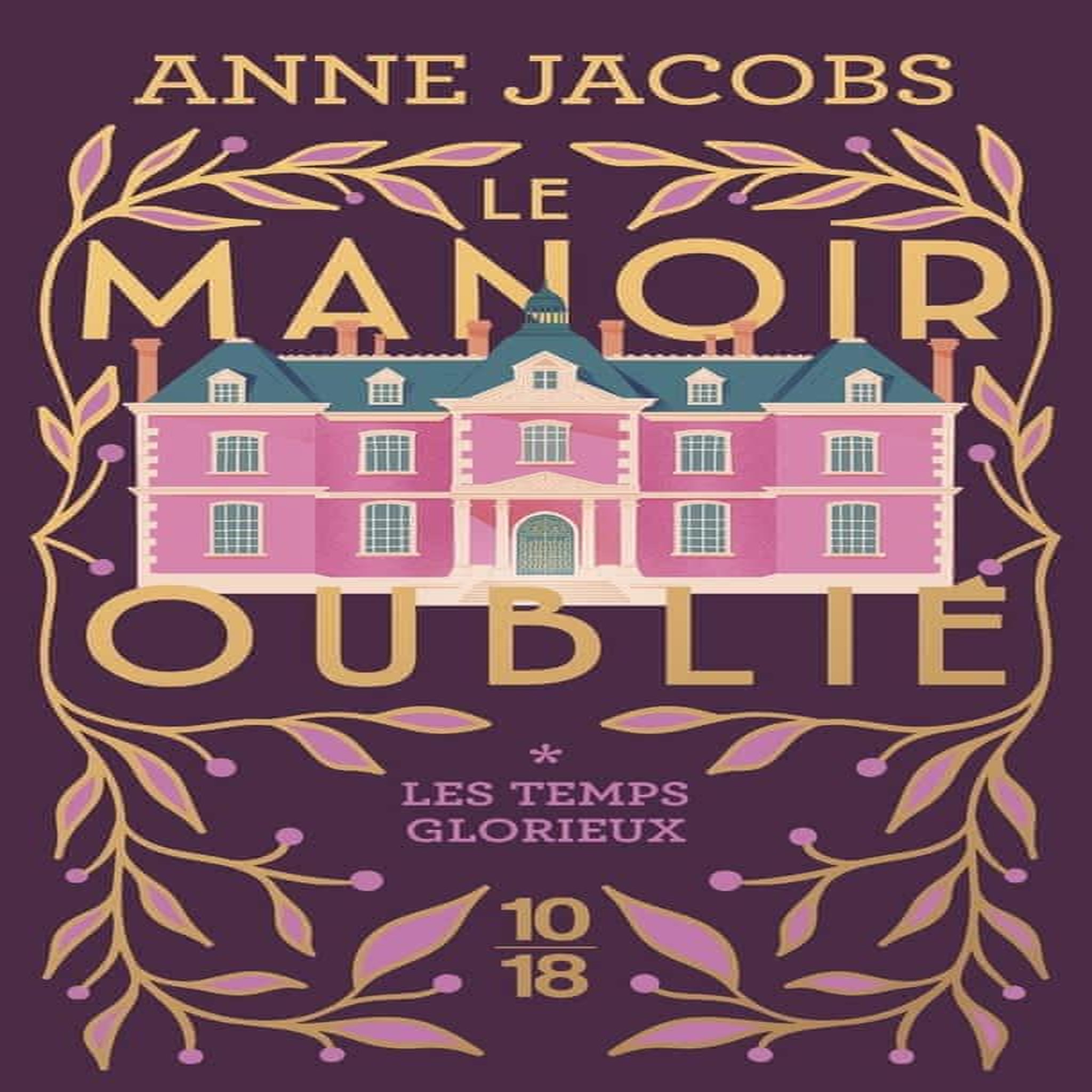 LE MANOIR OUBLIE TOME 1 : LES TEMPS GLORIEUX, Jacobs Anne