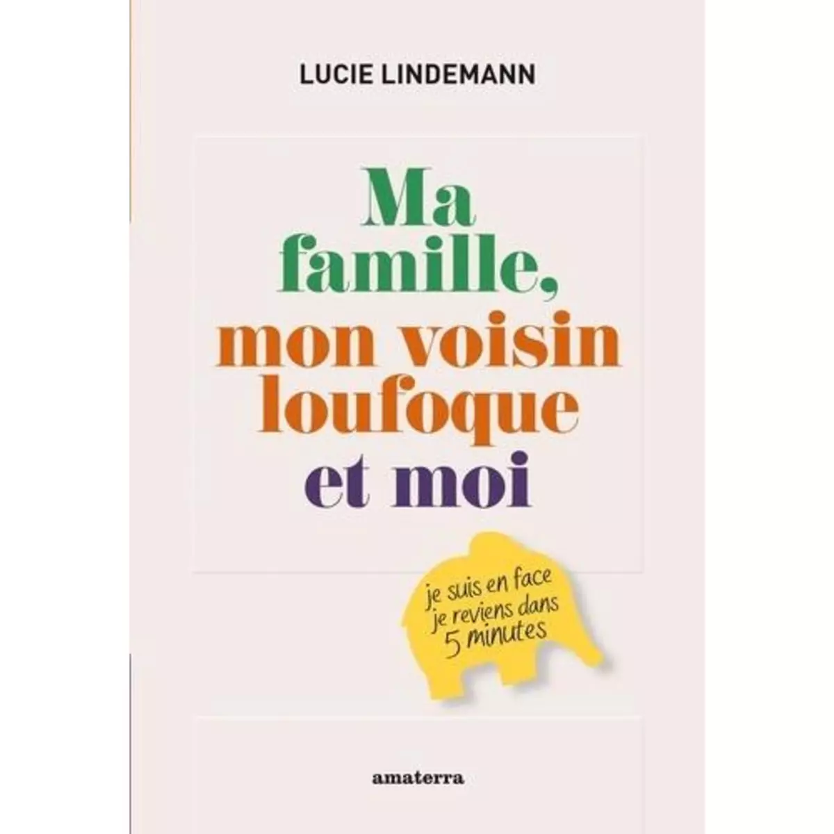  MA FAMILLE, MON VOISIN LOUFOQUE ET MOI, Lindemann Lucie