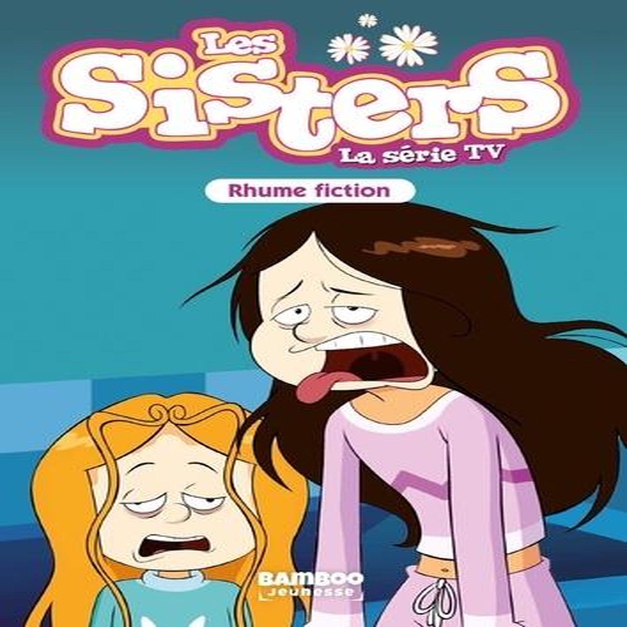 LES SISTERS - LA SERIE TV TOME 53 : RHUME FICTION, Poinot Florane